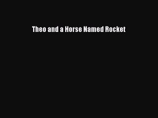 PDF Theo and a Horse Named Rocket  Read Online