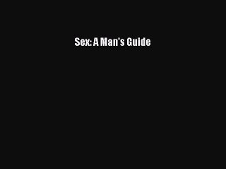 Download Sex: A Man's Guide Ebook Free