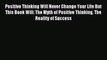 Read Positive Thinking Will Never Change Your Life But This Book Will: The Myth of Positive