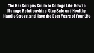 Read The Her Campus Guide to College Life: How to Manage Relationships Stay Safe and Healthy