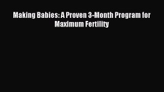 Download Making Babies: A Proven 3-Month Program for Maximum Fertility PDF Free