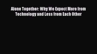 Read Alone Together: Why We Expect More from Technology and Less from Each Other Ebook Free