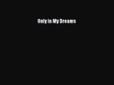 [PDF] Only in My Dreams [Download] Online