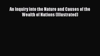 Download An Inquiry into the Nature and Causes of the Wealth of Nations (Illustrated) Free