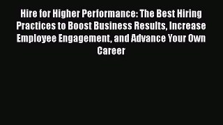 Download Hire for Higher Performance: The Best Hiring Practices to Boost Business Results Increase