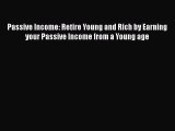 PDF Passive Income: Retire Young and Rich by Earning your Passive Income from a Young age Free