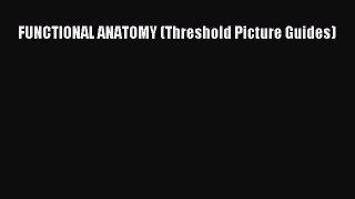 Read FUNCTIONAL ANATOMY (Threshold Picture Guides) Ebook Free