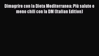 Download Dimagrire con la Dieta Mediterranea: Più salute e meno chili con la DM (Italian Edition)