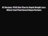 Download 35 Recipes: PCOS Diet Plan for Rapid Weight Loss: Whole Food Plant Based Vegan Recipes