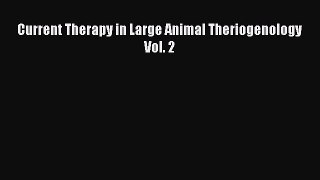Download Current Therapy in Large Animal Theriogenology Vol. 2 Ebook Online