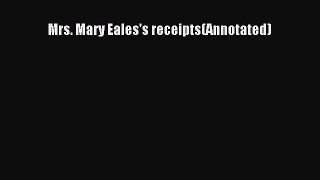 Download Mrs. Mary Eales's receipts(Annotated) Free Books