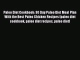 PDF Paleo Diet Cookbook: 30 Day Paleo Diet Meal Plan With the Best Paleo Chicken Recipes (paleo