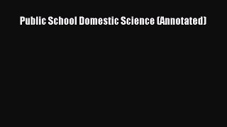 Download Public School Domestic Science (Annotated)  EBook