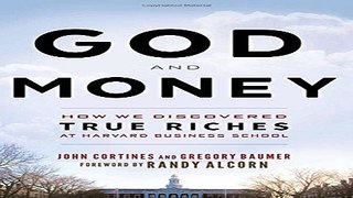 God and Money  How We Discovered True Riches at Harvard Business School    Foreword by Randy Alcorn