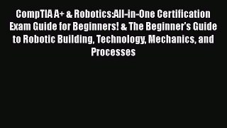 PDF CompTIA A+ & Robotics:All-in-One Certification Exam Guide for Beginners! & The Beginner's