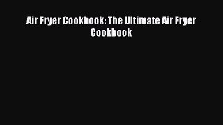 Download Air Fryer Cookbook: The Ultimate Air Fryer Cookbook  Read Online