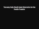 PDF Tuscany Italy: Small-town Itineraries for the Foodie Traveler Free Books