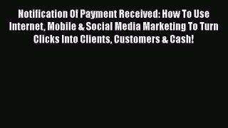 Download Notification Of Payment Received: How To Use Internet Mobile & Social Media Marketing
