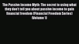 PDF The Passive Income Myth: The secret to using what they don't tell you about passive income