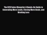PDF The B2B Sales Blueprint: A Hands-On Guide to Generating More Leads Closing More Deals and