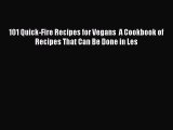 PDF 101 Quick-Fire Recipes for Vegans  A Cookbook of Recipes That Can Be Done in Les Free Books