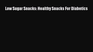 Download Low Sugar Snacks: Healthy Snacks For Diabetics  Read Online