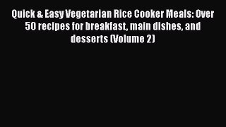 PDF Quick & Easy Vegetarian Rice Cooker Meals: Over 50 recipes for breakfast main dishes and