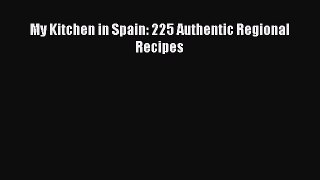 Read My Kitchen in Spain: 225 Authentic Regional Recipes Ebook Free