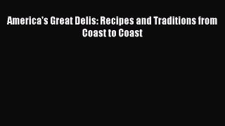 Read America's Great Delis: Recipes and Traditions from Coast to Coast Ebook Free