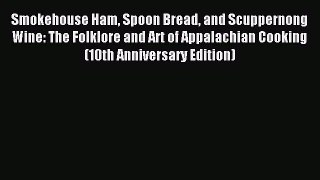 Download Smokehouse Ham Spoon Bread and Scuppernong Wine: The Folklore and Art of Appalachian