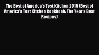Read The Best of America's Test Kitchen 2015 (Best of America's Test Kitchen Cookbook: The