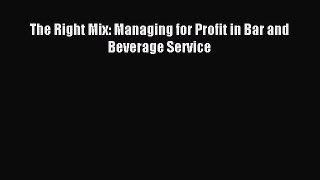 Read The Right Mix: Managing for Profit in Bar and Beverage Service Ebook Free