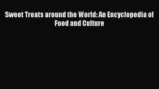 Read Sweet Treats around the World: An Encyclopedia of Food and Culture Ebook Free
