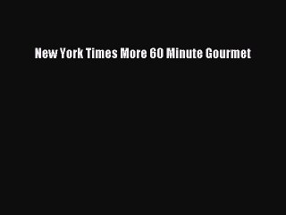 Read New York Times More 60 Minute Gourmet Ebook Free