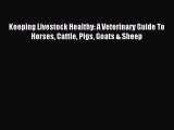 Read Keeping Livestock Healthy: A Veterinary Guide To Horses Cattle Pigs Goats & Sheep Ebook