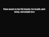 Download Paleo meals in the Fiji Islands: For health well-being  and weight loss Ebook Free