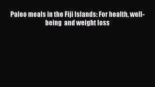 Download Paleo meals in the Fiji Islands: For health well-being  and weight loss Ebook Free