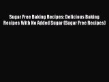 Read Sugar Free Baking Recipes: Delicious Baking Recipes With No Added Sugar (Sugar Free Recipes)