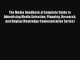 Read The Media Handbook: A Complete Guide to Advertising Media Selection Planning Research