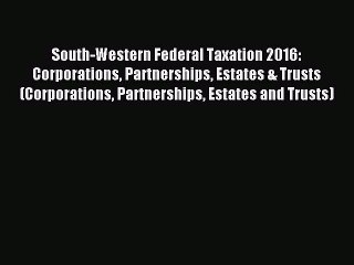 Read South-Western Federal Taxation 2016: Corporations Partnerships Estates & Trusts (Corporations