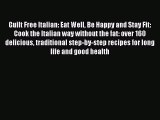 Download Guilt Free Italian: Eat Well Be Happy and Stay Fit: Cook the Italian way without the
