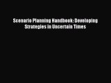 Download Scenario Planning Handbook: Developing Strategies in Uncertain Times Free Books