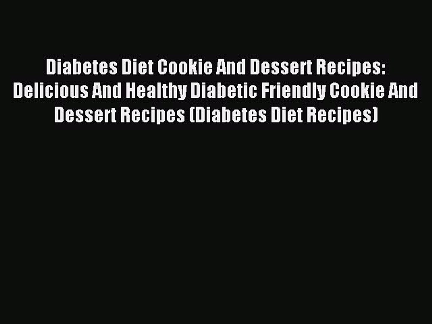 Read Diabetes Diet Cookie And Dessert Recipes Delicious And Healthy Diabetic Friendly Cookie Video Dailymotion