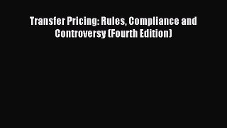 Read Transfer Pricing: Rules Compliance and Controversy (Fourth Edition) Ebook Free