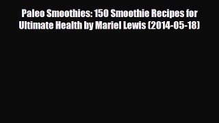 [PDF] Paleo Smoothies: 150 Smoothie Recipes for Ultimate Health by Mariel Lewis (2014-05-18)