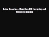 [PDF] Paleo Smoothies: More than 100 Energizing and AllNatural Recipes Read Full Ebook