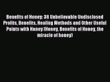 Read Benefits of Honey: 38 Unbelievable Undisclosed Profits Benefits Healing Methods and Other