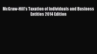 Read McGraw-Hill's Taxation of Individuals and Business Entities 2014 Edition Ebook Free