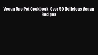 Download Vegan One Pot Cookbook: Over 50 Delicious Vegan Recipes Ebook Free