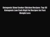 Download Ketogenic Slow Cooker Chicken Recipes: Top 35 Ketogenic Low Carb High Fat Recipes